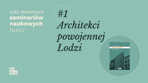 plakat wydarzenia Architekci powojennej Łodzi – seminarium NIAiU #1